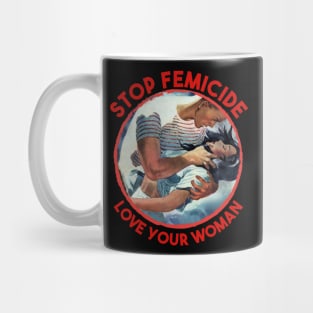 Stop Femicide - Love Your woman Mug